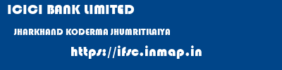 ICICI BANK LIMITED  JHARKHAND KODERMA JHUMRITILAIYA   ifsc code